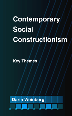 Contemporary Social Constructionism: Key Themes by Darin Weinberg