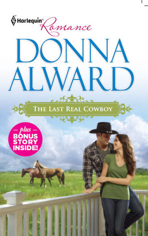 The Last Real Cowboy / The Rancher's Runaway Princess (Cadence Creek Cowboys, #1) by Donna Alward