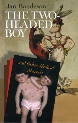 The Two-Headed Boy, and Other Medical Marvels by Jan Bondeson