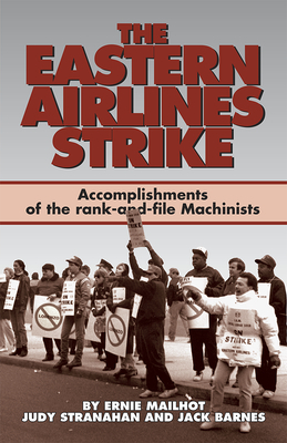 The Eastern Airlines Strike: Accomplishments of the Rank-And-File Machinists by Jack Barnes, Ernie Mailhot