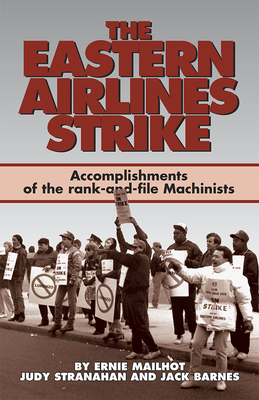 The Eastern Airlines Strike: Accomplishments of the Rank-And-File Machinists by Ernie Mailhot, Jack Barnes