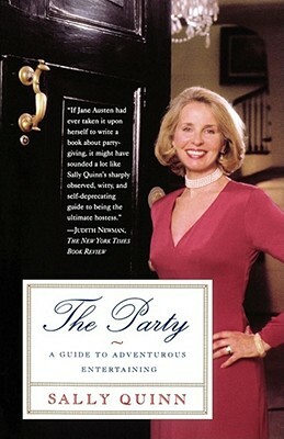 The Party: A Guide to Adventurous Entertaining by Sally Quinn