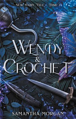 New Fairy Tale: Tome 1, Wendy &amp; Crochet by Samantha Morgan