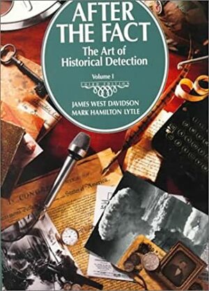 After the Fact: The Art of Historical Detection, Volume 1 by Mark H. Lytle, James West Davidson