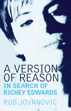 A Version of Reason: In Search of Richey Edwards by Rob Jovanovic, Richy Edwards, Nicky Wire