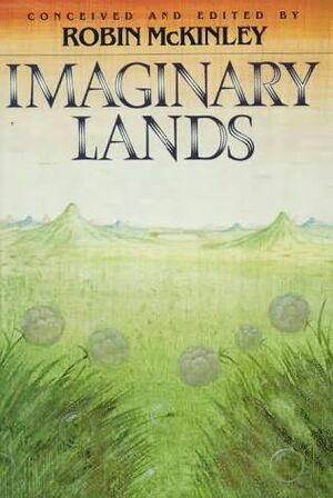 Imaginary Lands by James P. Blaylock, Robert Westall, Jane Yolen, P.C. Hodgell, Michael de Larrabeiti, Patricia A. McKillip, Robin McKinley, Joan D. Vinge, Peter Dickinson