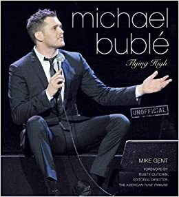 Michael Buble: Flying High. by Mike Gent by Mike Gent