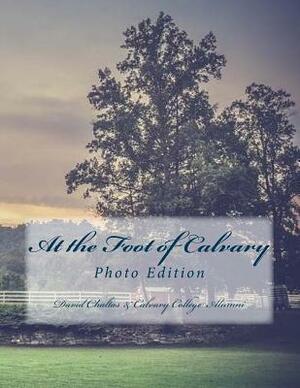 At the Foot of Calvary: (Photo Edition) by David Chaltas