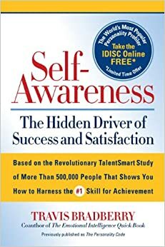 Self-Awareness: The Hidden Driver of Success and Satisfaction by Travis Bradberry