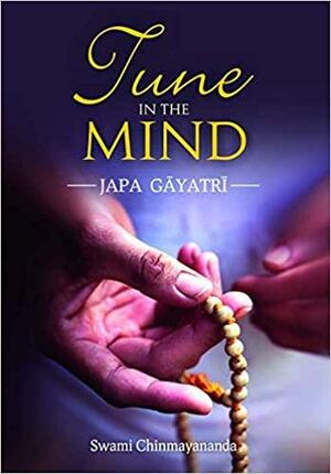 Tune in the mind by Chinmayananda