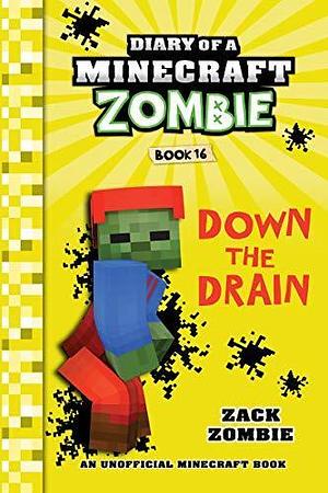 Minecraft: Diary of a Minecraft Zombie Book 16: Down The Drain by Zack Zombie, Zack Zombie