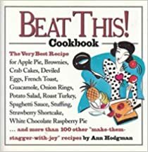 Beat This! Cookbook/the Very Best Recipe for Apple Pie, Brownies, Crab Cakes, Deviled Eggs, French Toast, Guacamole, Onion Rings, Potato Salad, Roast by Ann Hodgman