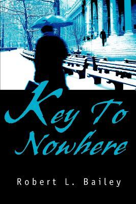 Key To Nowhere by Robert L. Bailey