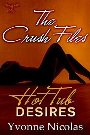 Hot Tub Desires (The Crush Files #1) by Yvonne Nicolas