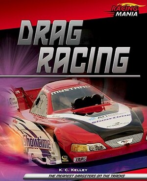 Drag Racing by K. C. Kelley