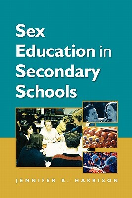 Sex Education in Secondary Schools by B. D. Ed Harrison, Jennifer Harrison
