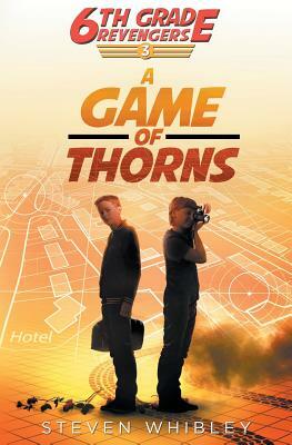 6th Grade Revengers, Book 3: A Game of Thorns by Steven Whibley