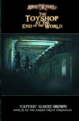 The Toyshop At The End Of The World by Robert Brown