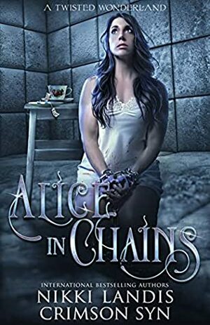 Alice In Chains: A Twisted Wonderland by Crimson Syn, Nikki Landis