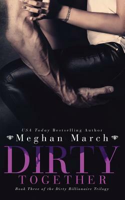 Dirty Together by Meghan March