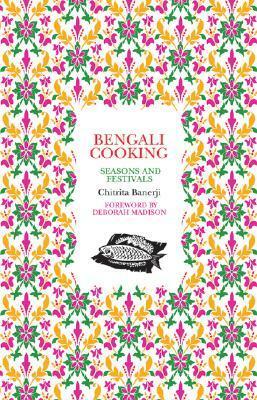 Bengali Cooking: Seasons and Festivals by Chitrita Banerji