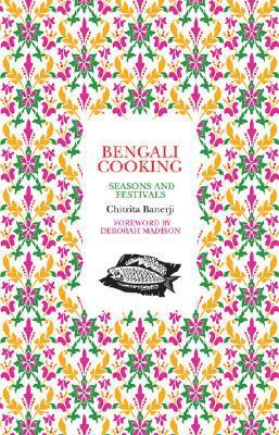 Bengali Cooking: Seasons and Festivals by Chitrita Banerji