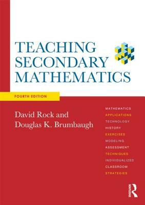 Teaching Secondary Mathematics by Douglas K. Brumbaugh, David Rock