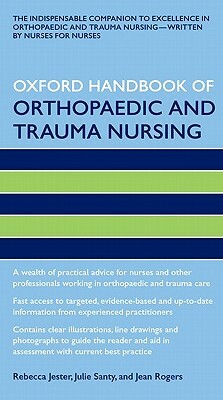 Oxford Handbook of Orthopaedic and Trauma Nursing by Julie Santy, Rebecca Jester, Jean Rogers