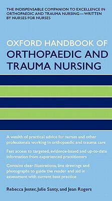 Oxford Handbook of Orthopaedic and Trauma Nursing by Julie Santy, Jean Rogers, Rebecca Jester