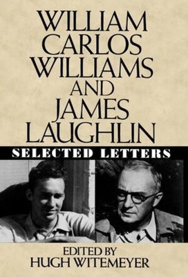 William Carlos Williams and James Laughlin: Selected Letters by James Laughlin, William Carlos Williams