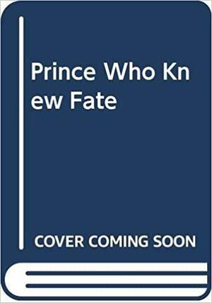 Prince Who Knew Fate by Lise Manniche