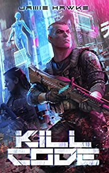 Kill Code: A Gamelit Adventure by Jamie Hawke, Justin Sloan