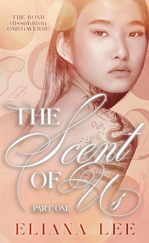 The Scent of Us: Part One by Eliana Lee