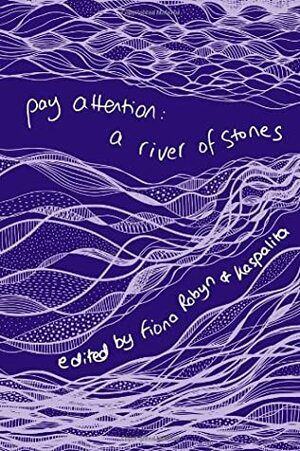 Pay Attention: A River of Stones by Kaspalita Thompson, Fiona Robyn, Marcus Speh