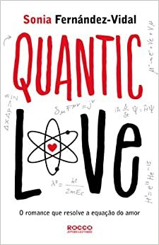 Quantic Love: O Romance que Resolve a Equação do Amor by Sonia Fernández-Vidal
