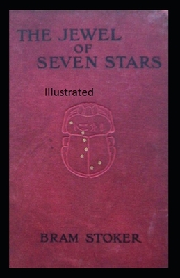 The Jewel of Seven Stars ILLUSTRATED by Bram Stoker