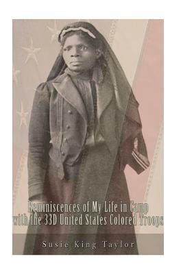 Reminiscences of My Life in Camp with the 33D United States Colored Troops, Late by Susie King Taylor