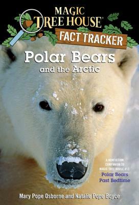 Polar Bears and the Arctic: A Nonfiction Companion to Magic Tree House #12: Polar Bears Past Bedtime by Natalie Pope Boyce, Mary Pope Osborne
