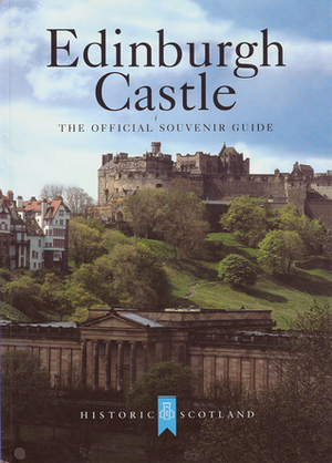 Edinburgh Castle: The Official Souvenir Guide by Chris J. Tabraham