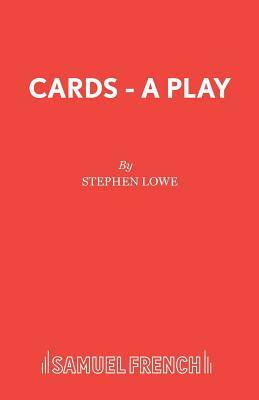 Cards - A Play by Stephen Lowe