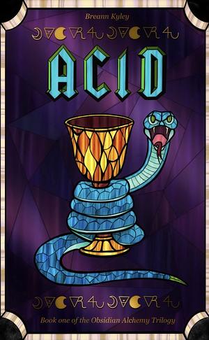 ACID: BOOK ONE OF THE OBSIDIAN ALCHEMY TRILOGY by Breann Kyley