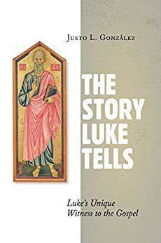 The Story Luke Tells by Justo L. González