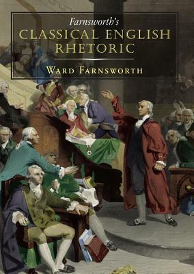 Farnsworth's Classical English Rhetoric by Ward Farnsworth