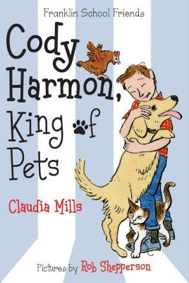 Cody Harmon, King of Pets by Claudia Mills