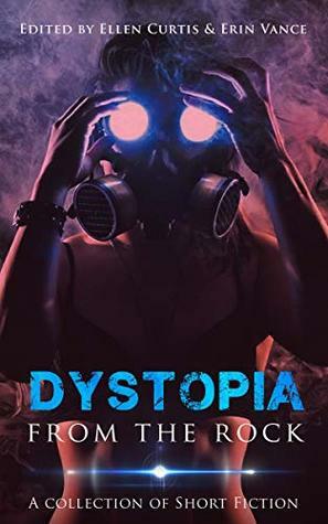 Dystopia from the Rock by Erin Vance, John Haas, Ellen Louise Curtis, Peter J. Foote, Jon Dobbin, Brad Dunne, Christopher Walsh, Jed Mackay, Ali House, Matthew Ledrew