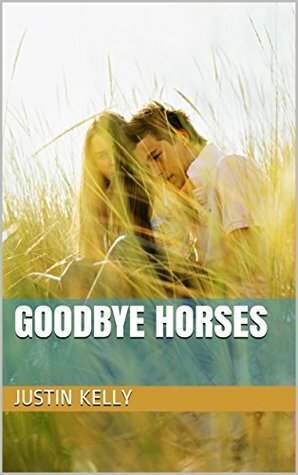 Goodbye Horses by Justin Kelly