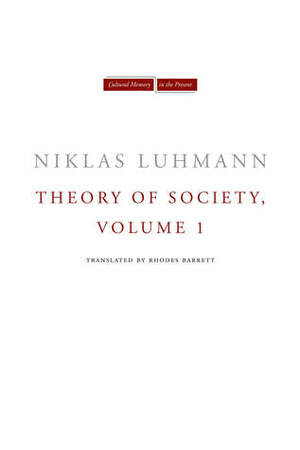 Theory of Society, Volume 1 by Rhodes Barrett, Niklas Luhmann