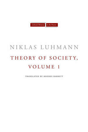 Theory of Society, Volume 1 by Niklas Luhmann, Rhodes Barrett