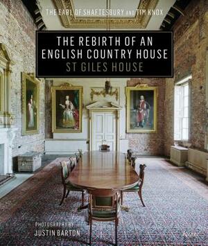 The Rebirth of an English Country House: St Giles House by The Earl of Shaftesbury, Tim Knox