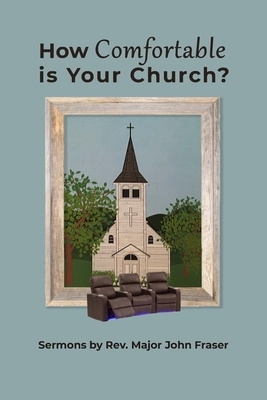 How Comfortable Is Your Church?: Sermons by Rev. Major John Fraser by John Fraser